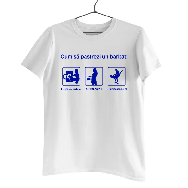 Cum sa pastrezi un barbat, tricou cu mesaj